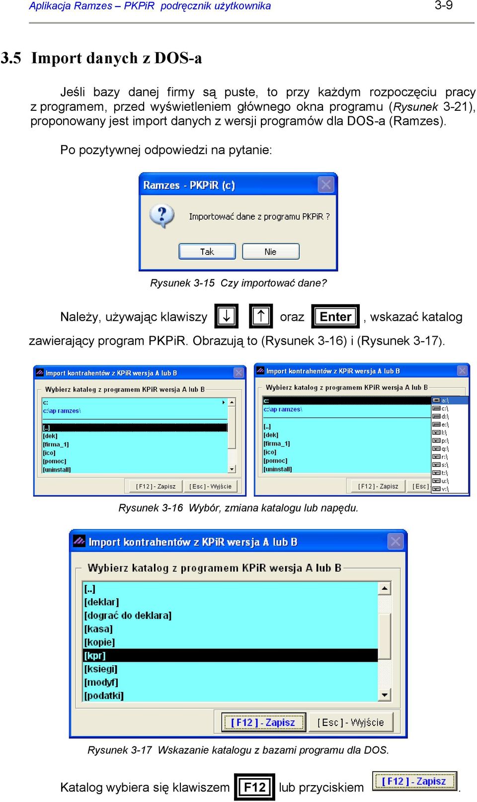 3-21), proponowany jest import danych z wersji programów dla DOS-a (Ramzes). Po pozytywnej odpowiedzi na pytanie: Rysunek 3-15 Czy importować dane?