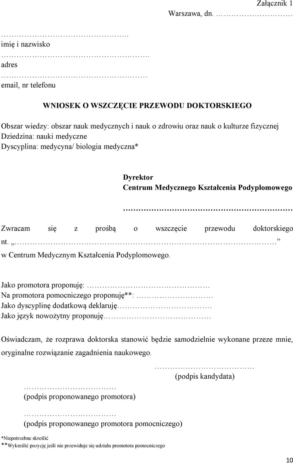 medycyna/ biologia medyczna* Dyrektor Centrum Medycznego Kształcenia Podyplomowego Zwracam się z prośbą o wszczęcie przewodu doktorskiego nt. w Centrum Medycznym Kształcenia Podyplomowego.