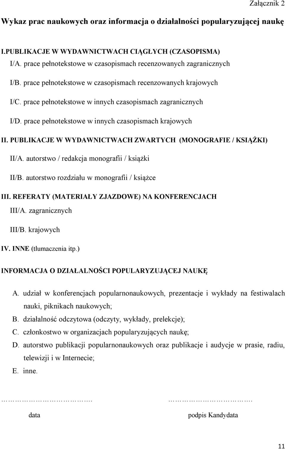 prace pełnotekstowe w innych czasopismach krajowych II. PUBLIKACJE W WYDAWNICTWACH ZWARTYCH (MONOGRAFIE / KSIĄŻKI) II/A. autorstwo / redakcja monografii / książki II/B.