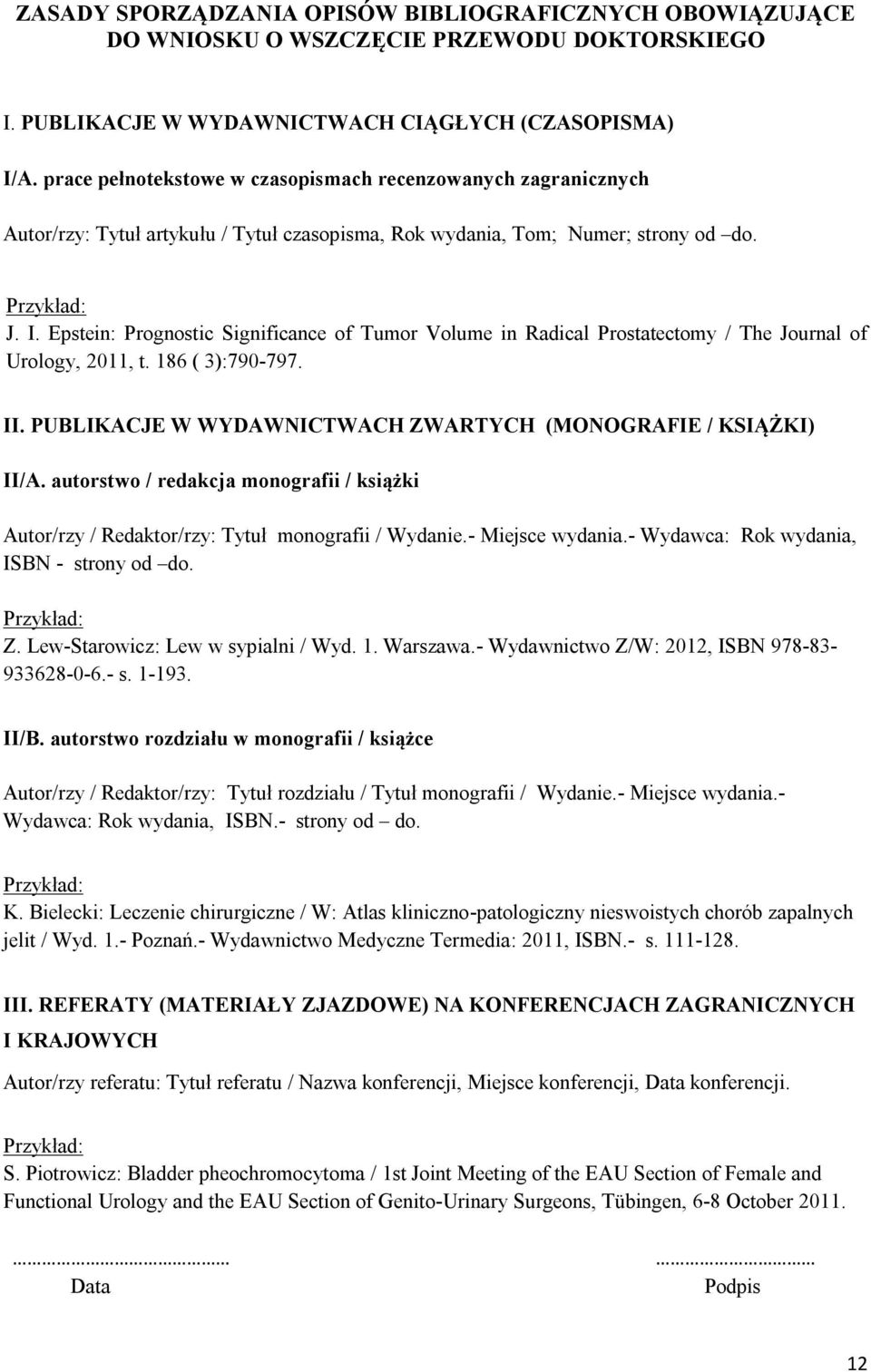 Epstein: Prognostic Significance of Tumor Volume in Radical Prostatectomy / The Journal of Urology, 2011, t. 186 ( 3):790-797. II. PUBLIKACJE W WYDAWNICTWACH ZWARTYCH (MONOGRAFIE / KSIĄŻKI) II/A.