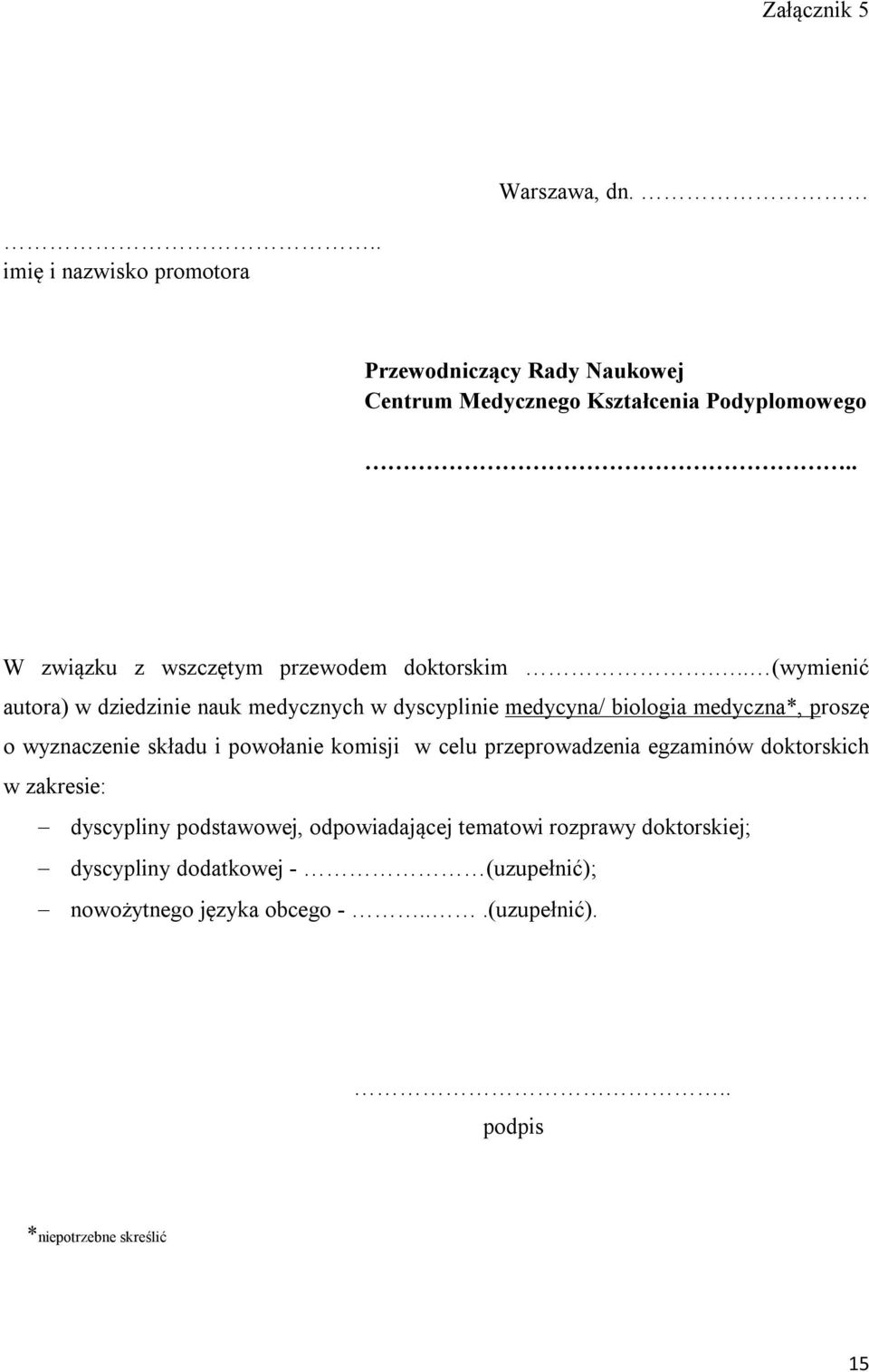 .. (wymienić autora) w dziedzinie nauk medycznych w dyscyplinie medycyna/ biologia medyczna*, proszę o wyznaczenie składu i powołanie
