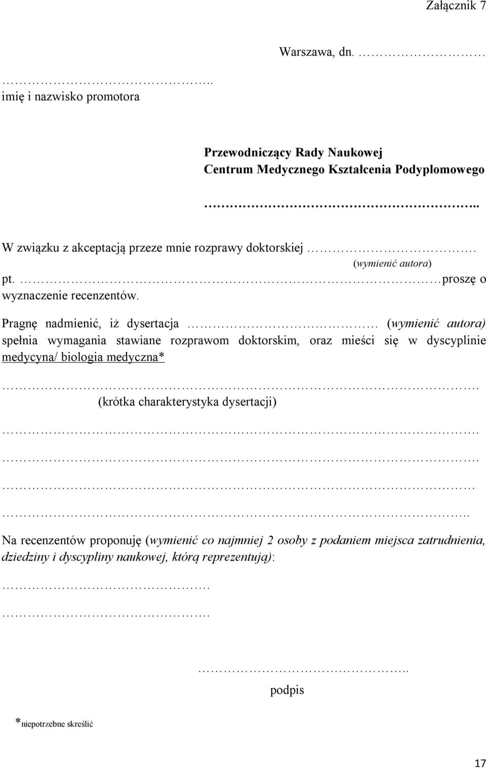 Pragnę nadmienić, iż dysertacja (wymienić autora) spełnia wymagania stawiane rozprawom doktorskim, oraz mieści się w dyscyplinie medycyna/ biologia