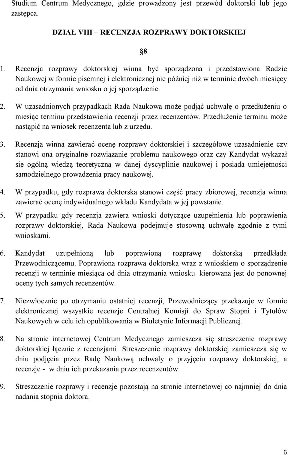 sporządzenie. 2. W uzasadnionych przypadkach Rada Naukowa może podjąć uchwałę o przedłużeniu o miesiąc terminu przedstawienia recenzji przez recenzentów.