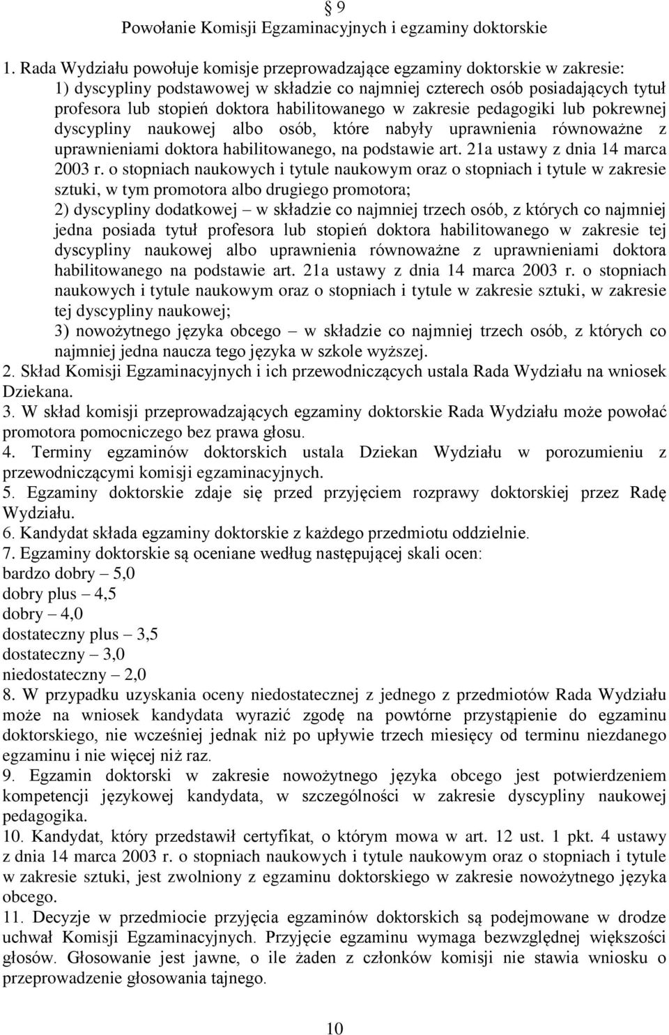 habilitowanego w zakresie pedagogiki lub pokrewnej dyscypliny naukowej albo osób, które nabyły uprawnienia równoważne z uprawnieniami doktora habilitowanego, na podstawie art.