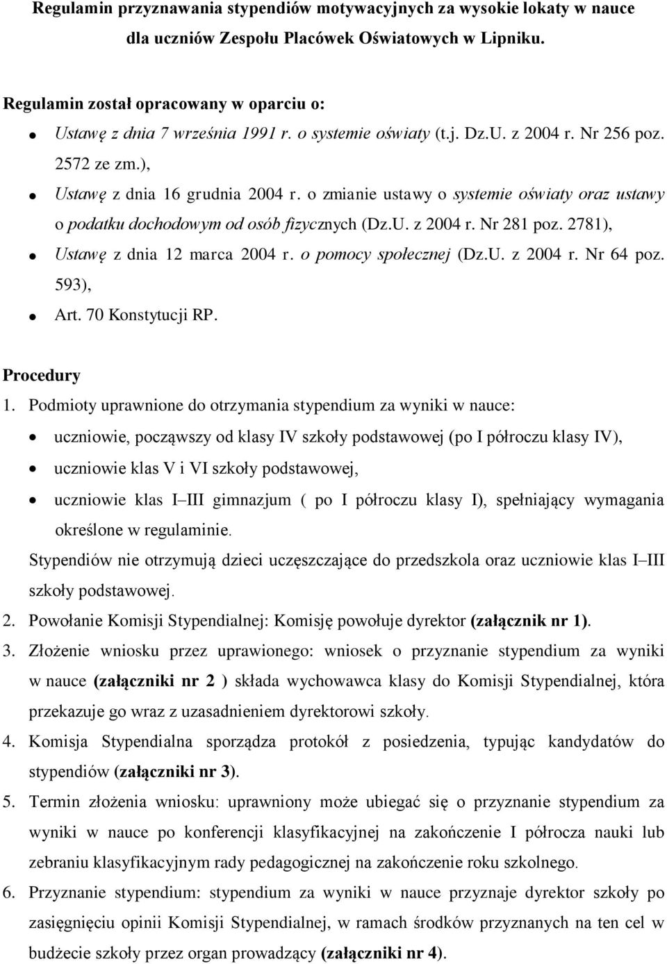 2781), Ustawę z dnia 12 marca 2004 r. o pomocy społecznej (Dz.U. z 2004 r. Nr 64 poz. 593), Art. 70 Konstytucji RP. Procedury 1.