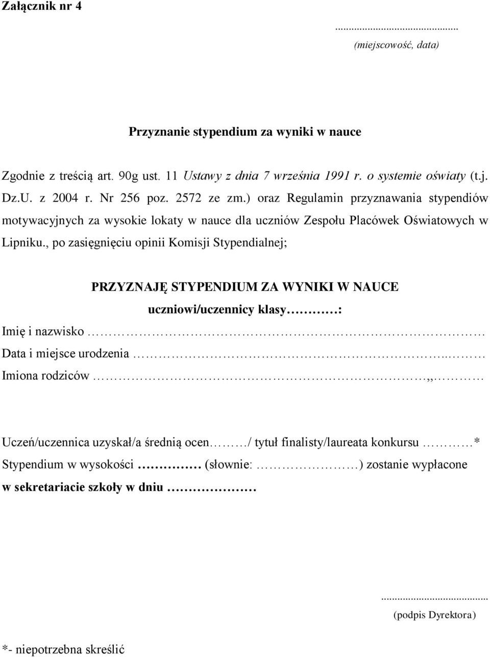 , po zasięgnięciu opinii Komisji Stypendialnej; PRZYZNAJĘ STYPENDIUM ZA WYNIKI W NAUCE uczniowi/uczennicy klasy : Imię i nazwisko Data i miejsce urodzenia.