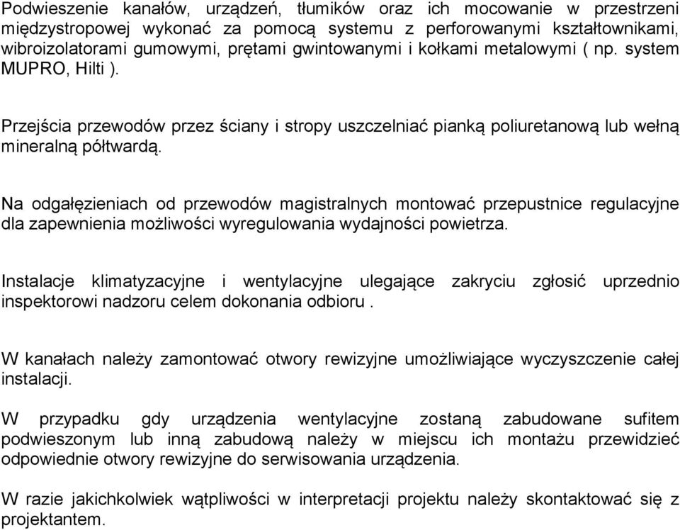 Na odgałęzieniach od przewodów magistralnych montować przepustnice regulacyjne dla zapewnienia możliwości wyregulowania wydajności powietrza.