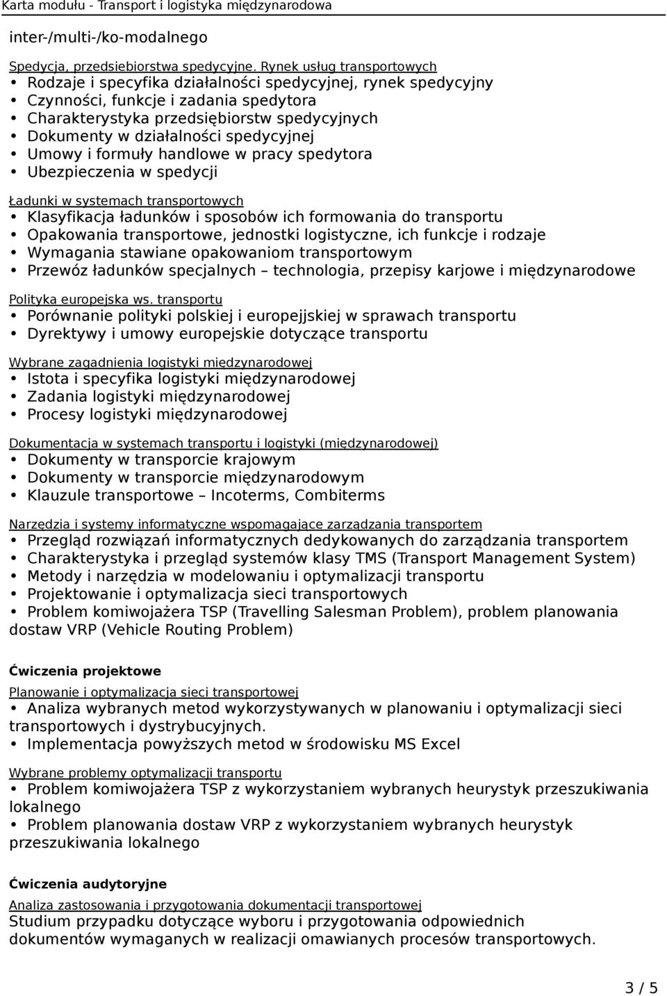 spedycyjnej Umowy i formuły handlowe w pracy spedytora Ubezpieczenia w spedycji Ładunki w systemach transportowych Klasyfikacja ładunków i sposobów ich formowania do transportu Opakowania