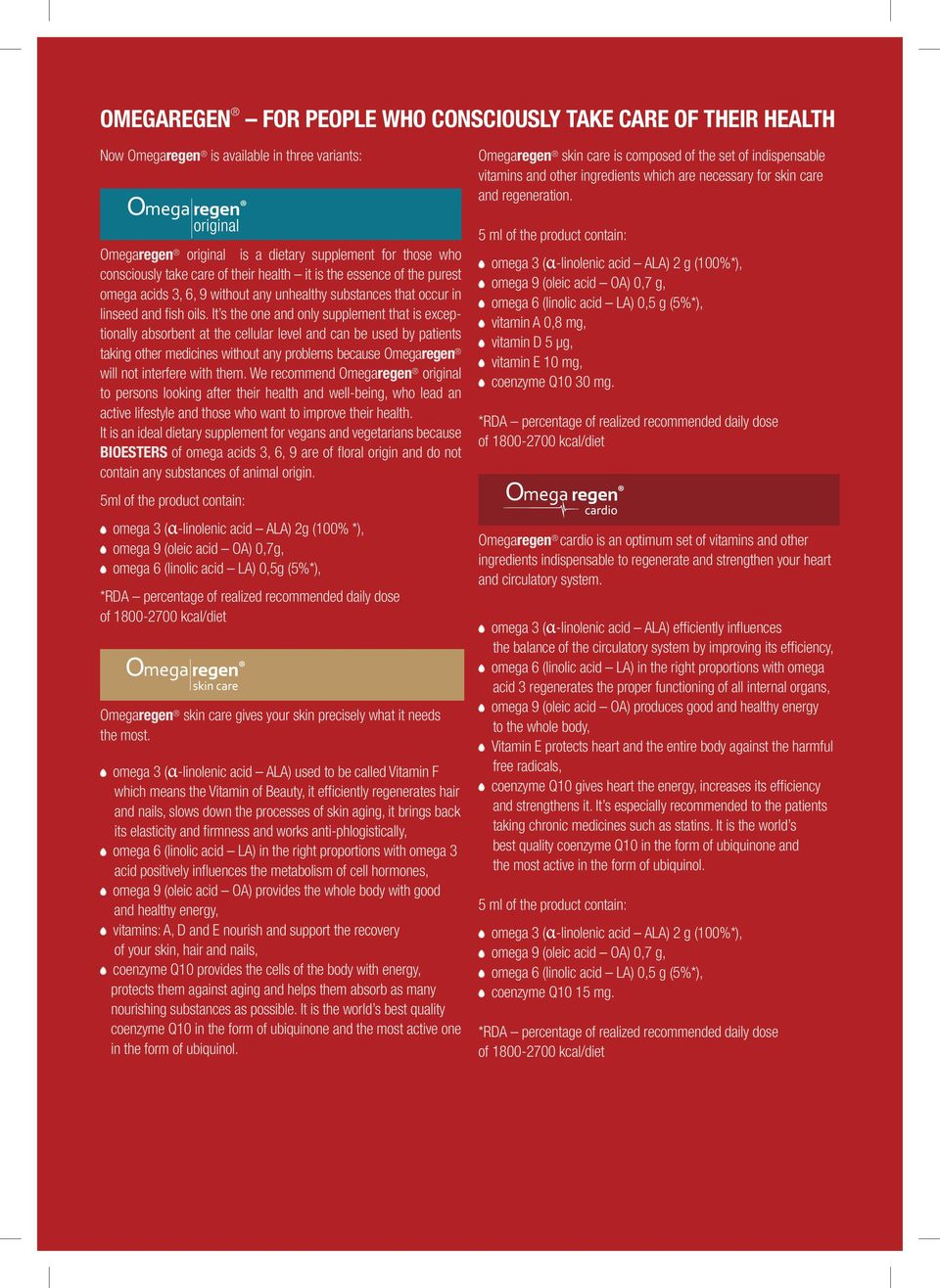 It s the one and only supplement that is exceptionally absorbent at the cellular level and can be used by patients taking other medicines without any problems because Omegaregen will not interfere