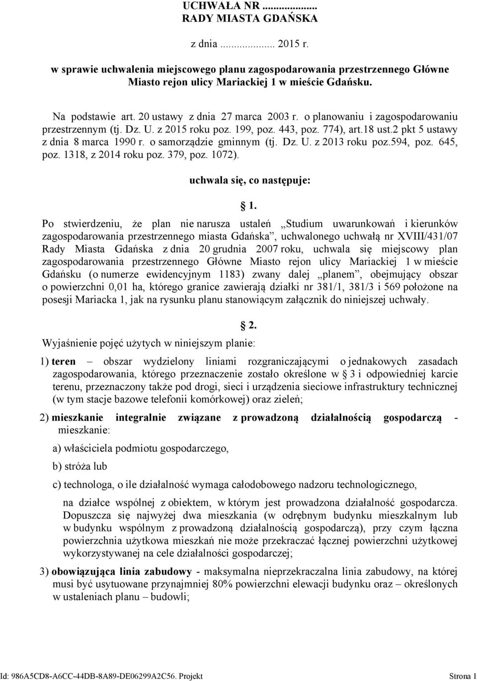 o samorządzie gminnym (tj. Dz. U. z 2013 roku poz.594, poz. 645, poz. 1318, z 2014 roku poz. 379, poz. 1072). uchwala się, co następuje: 1.