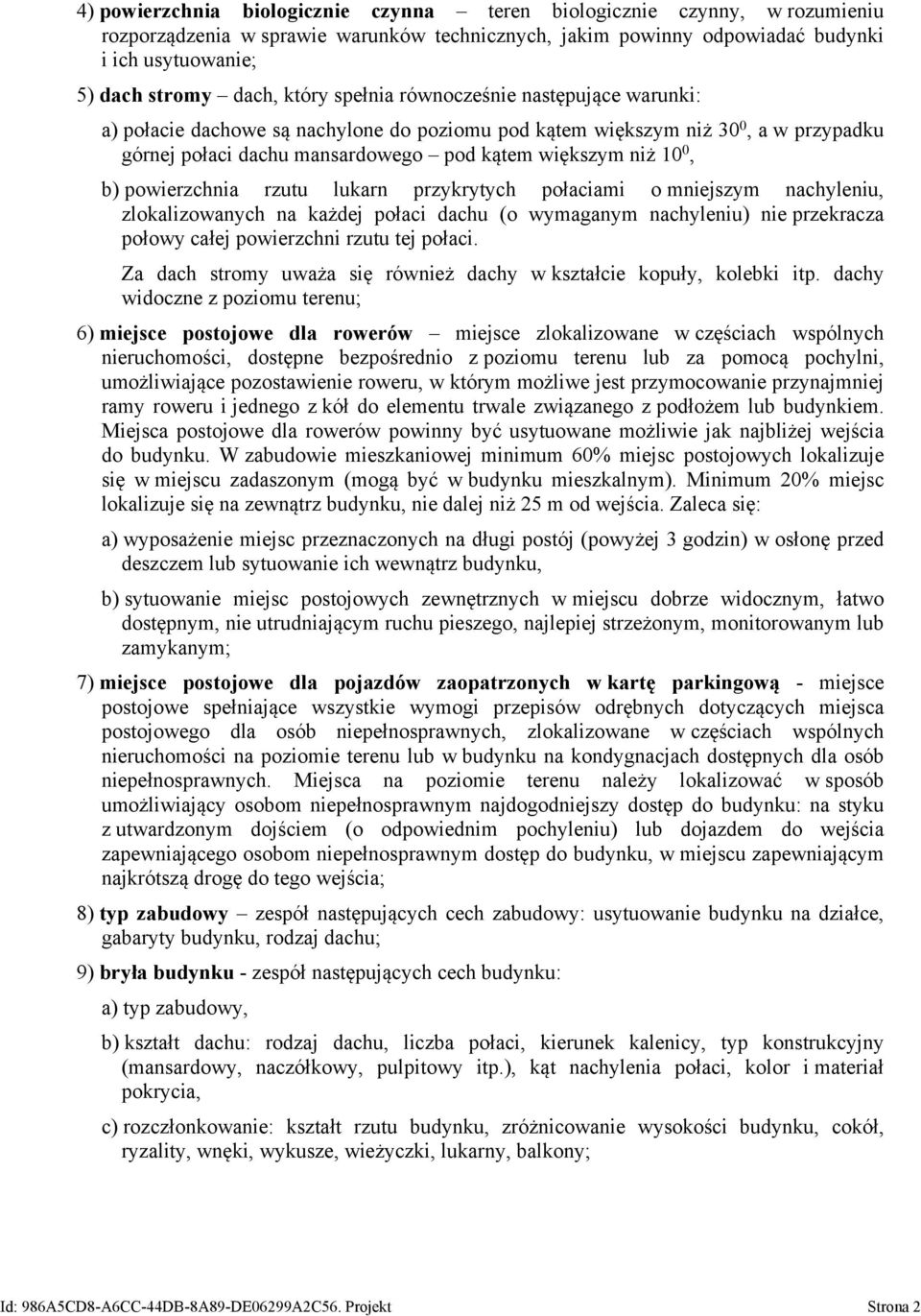 powierzchnia rzutu lukarn przykrytych połaciami o mniejszym nachyleniu, zlokalizowanych na każdej połaci dachu (o wymaganym nachyleniu) nie przekracza połowy całej powierzchni rzutu tej połaci.
