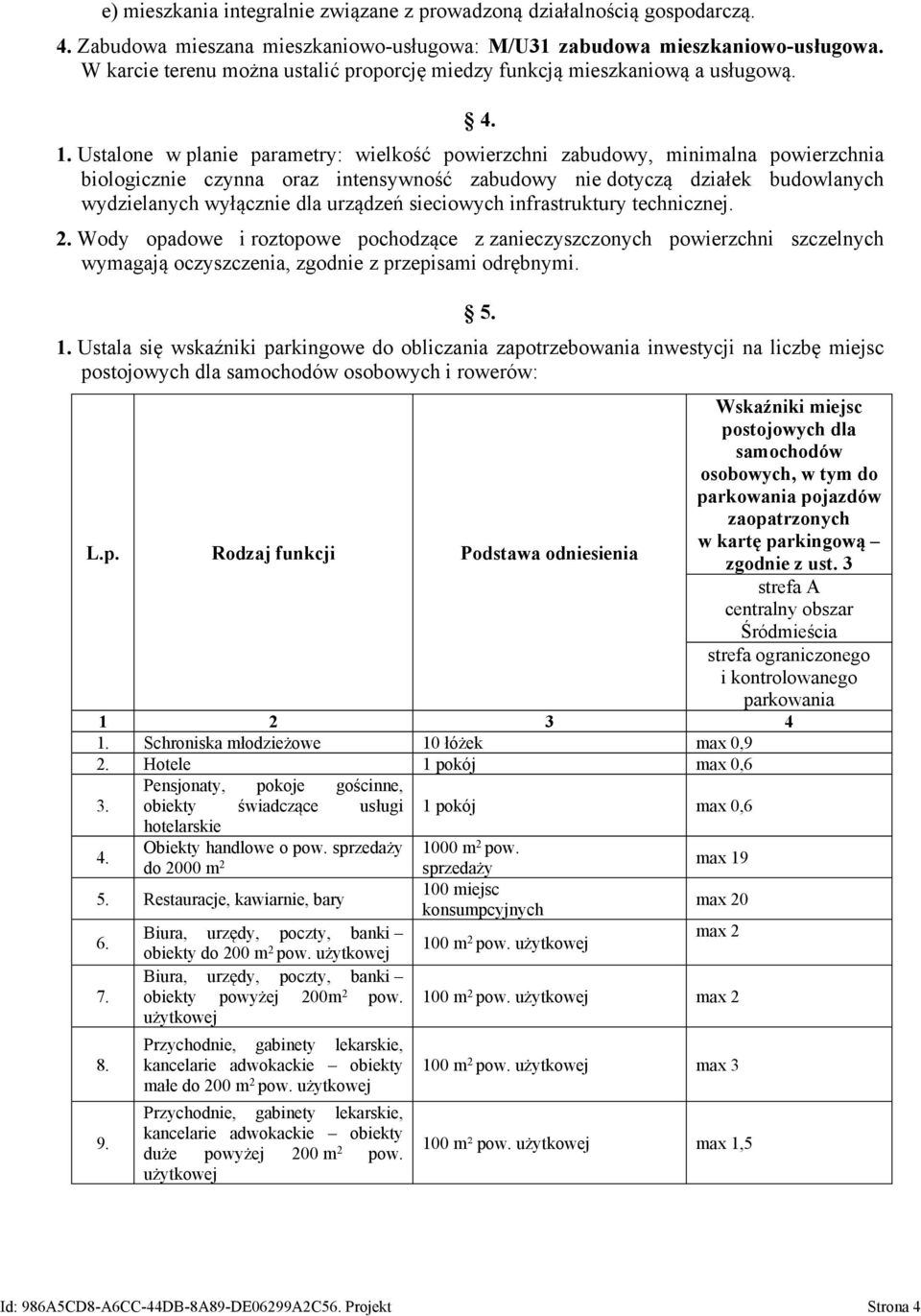 Ustalone w planie parametry: wielkość powierzchni zabudowy, minimalna powierzchnia biologicznie czynna oraz intensywność zabudowy nie dotyczą działek budowlanych wydzielanych wyłącznie dla urządzeń