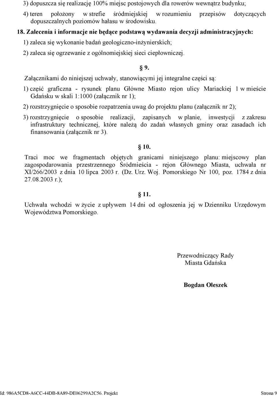 Zalecenia i informacje nie będące podstawą wydawania decyzji administracyjnych: 1) zaleca się wykonanie badań geologiczno-inżynierskich; 2) zaleca się ogrzewanie z ogólnomiejskiej sieci ciepłowniczej.