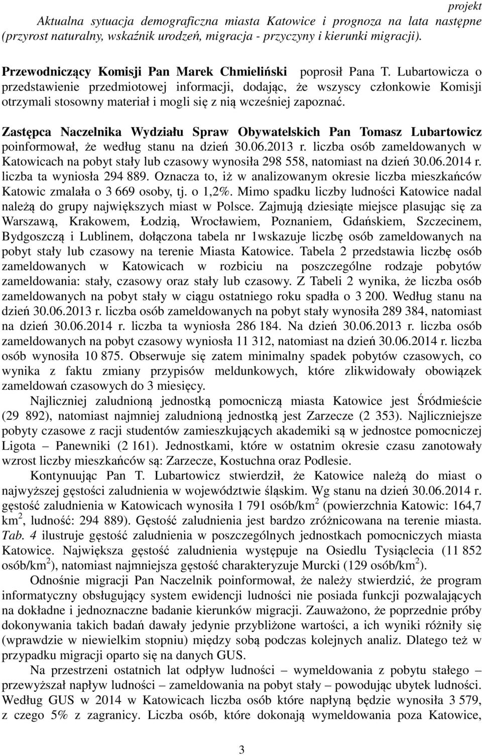Lubartowicza o przedstawienie przedmiotowej informacji, dodając, że wszyscy członkowie Komisji otrzymali stosowny materiał i mogli się z nią wcześniej zapoznać.