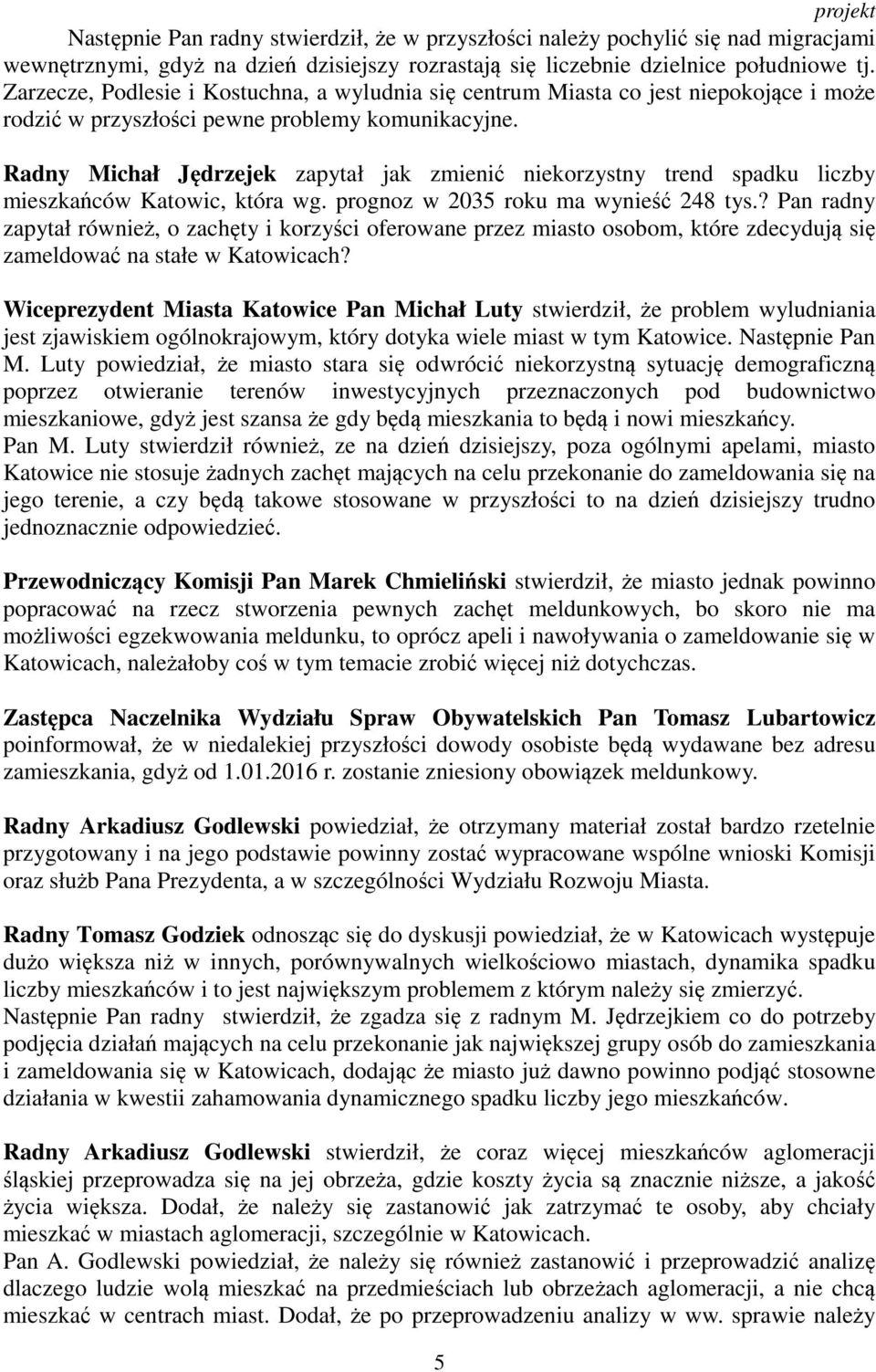 Radny Michał Jędrzejek zapytał jak zmienić niekorzystny trend spadku liczby mieszkańców Katowic, która wg. prognoz w 2035 roku ma wynieść 248 tys.
