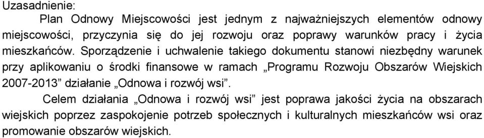 Sporządzenie i uchwalenie takiego dokumentu stanowi niezbędny warunek przy aplikowaniu o środki finansowe w ramach Programu Rozwoju Obszarów