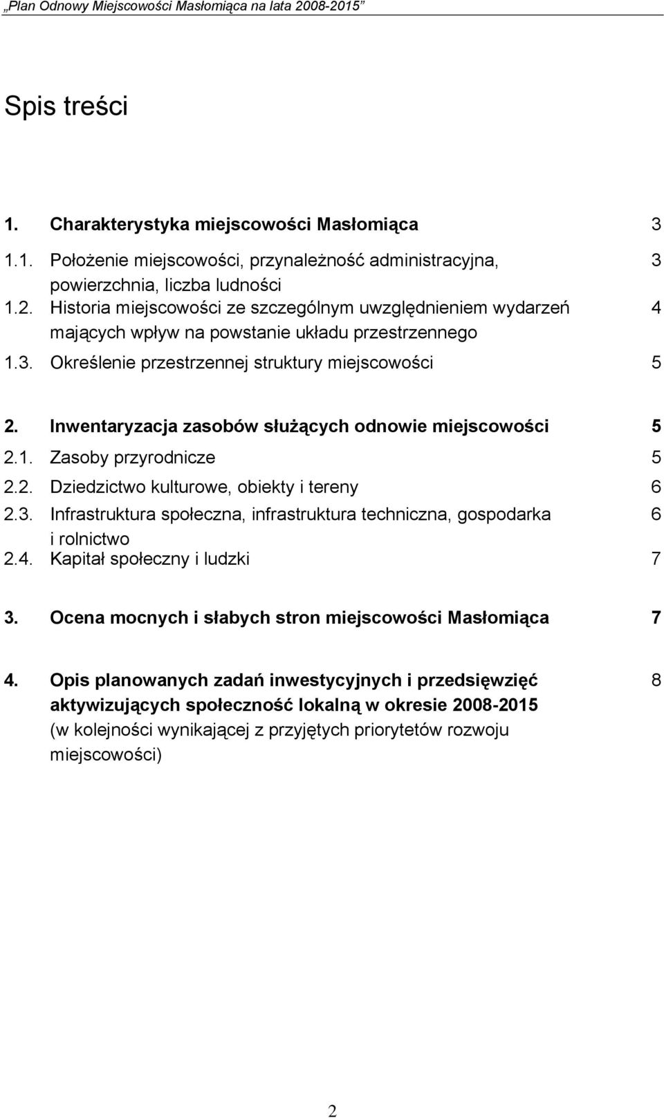 Inwentaryzacja zasobów służących odnowie miejscowości 5 2.1. Zasoby przyrodnicze 5 2.2. Dziedzictwo kulturowe, obiekty i tereny 6 2.3.