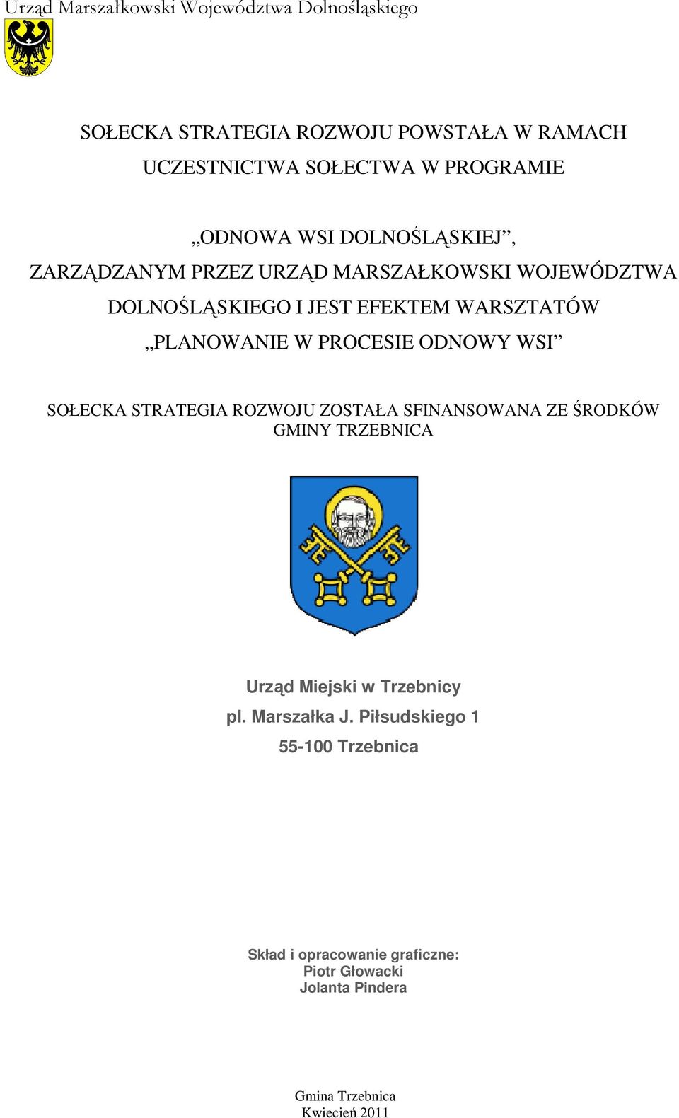 W PROCESIE ODNOWY WSI SOŁECKA STRATEGIA ROZWOJU ZOSTAŁA SFINANSOWANA ZE ŚRODKÓW GMINY TRZEBNICA Urząd Miejski w Trzebnicy pl.