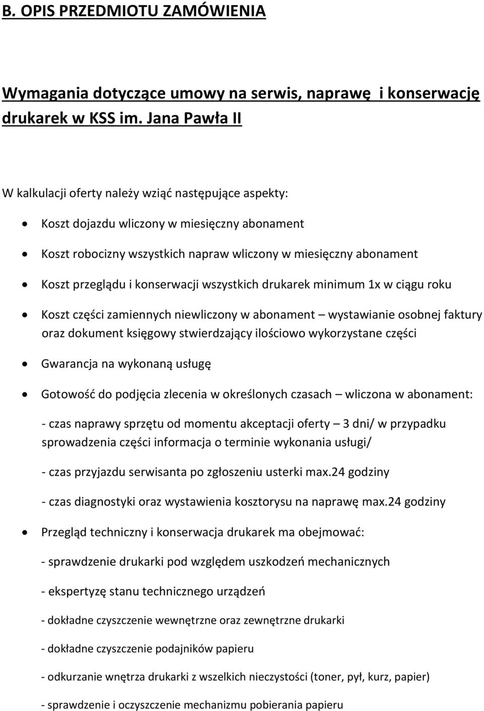 konserwacji wszystkich drukarek minimum 1x w ciągu roku Koszt części zamiennych niewliczony w abonament wystawianie osobnej faktury oraz dokument księgowy stwierdzający ilościowo wykorzystane części