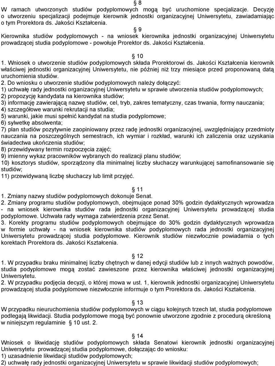 9 Kierownika studiów podyplomowych - na wniosek kierownika jednostki organizacyjnej Uniwersytetu prowadzącej studia podyplomowe - powołuje Prorektor ds. Jakości Kształcenia. 10 1.