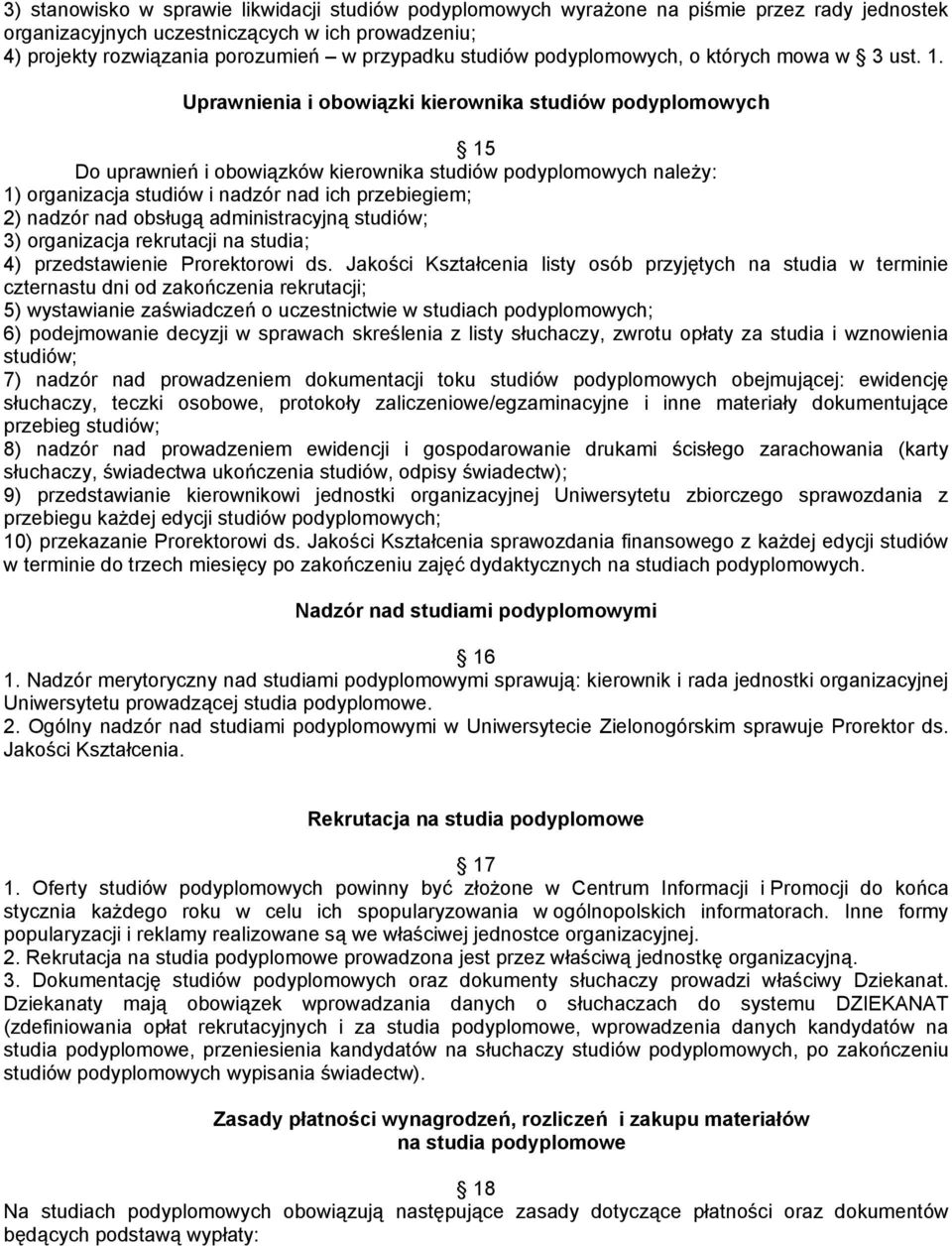 Uprawnienia i obowiązki kierownika studiów podyplomowych 15 Do uprawnień i obowiązków kierownika studiów podyplomowych należy: 1) organizacja studiów i nadzór nad ich przebiegiem; 2) nadzór nad