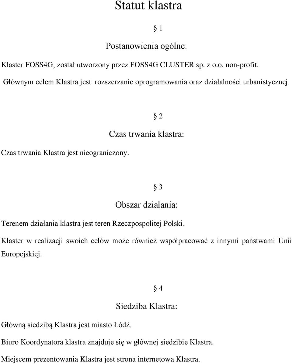 2 Czas trwania klastra: 3 Obszar działania: Terenem działania klastra jest teren Rzeczpospolitej Polski.
