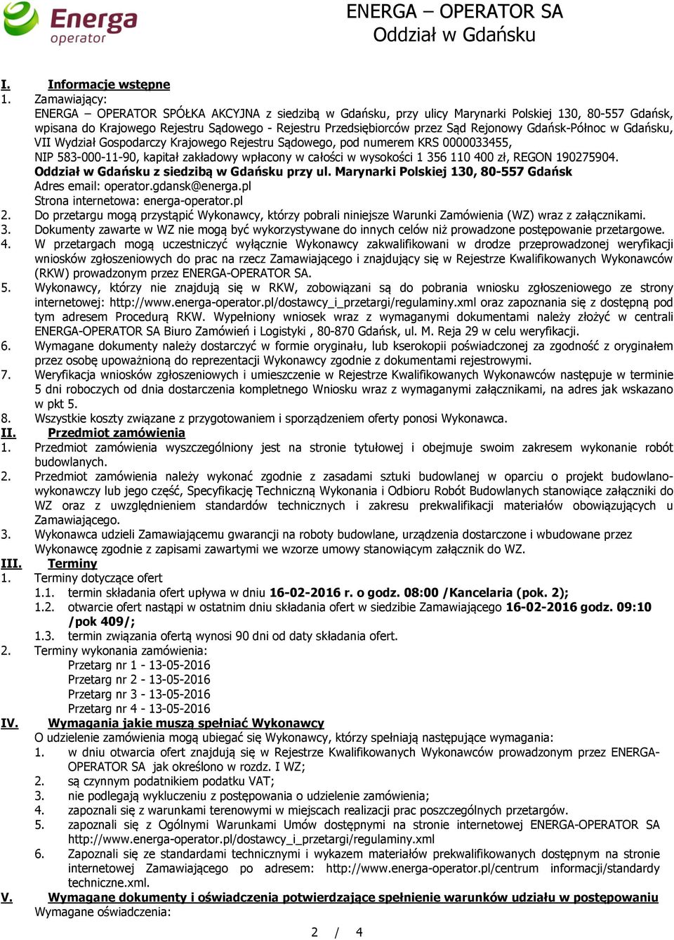 Rejonowy Gdańsk-Północ w Gdańsku, VII Wydział Gospodarczy Krajowego Rejestru Sądowego, pod numerem KRS 0000033455, NIP 583-000-11-90, kapitał zakładowy wpłacony w całości w wysokości 1 356 110 400