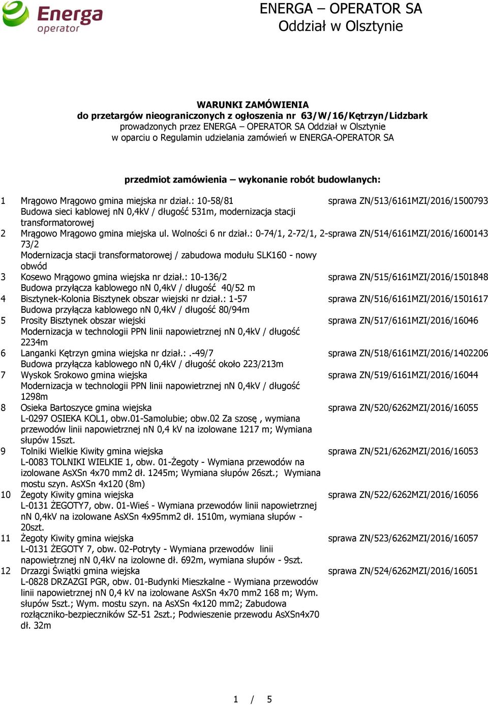 : 10-58/81 sprawa ZN/513/6161MZI/2016/1500793 Budowa sieci kablowej nn 0,4kV / długość 531m, modernizacja stacji transformatorowej 2 Mrągowo Mrągowo gmina miejska ul. Wolności 6 nr dział.