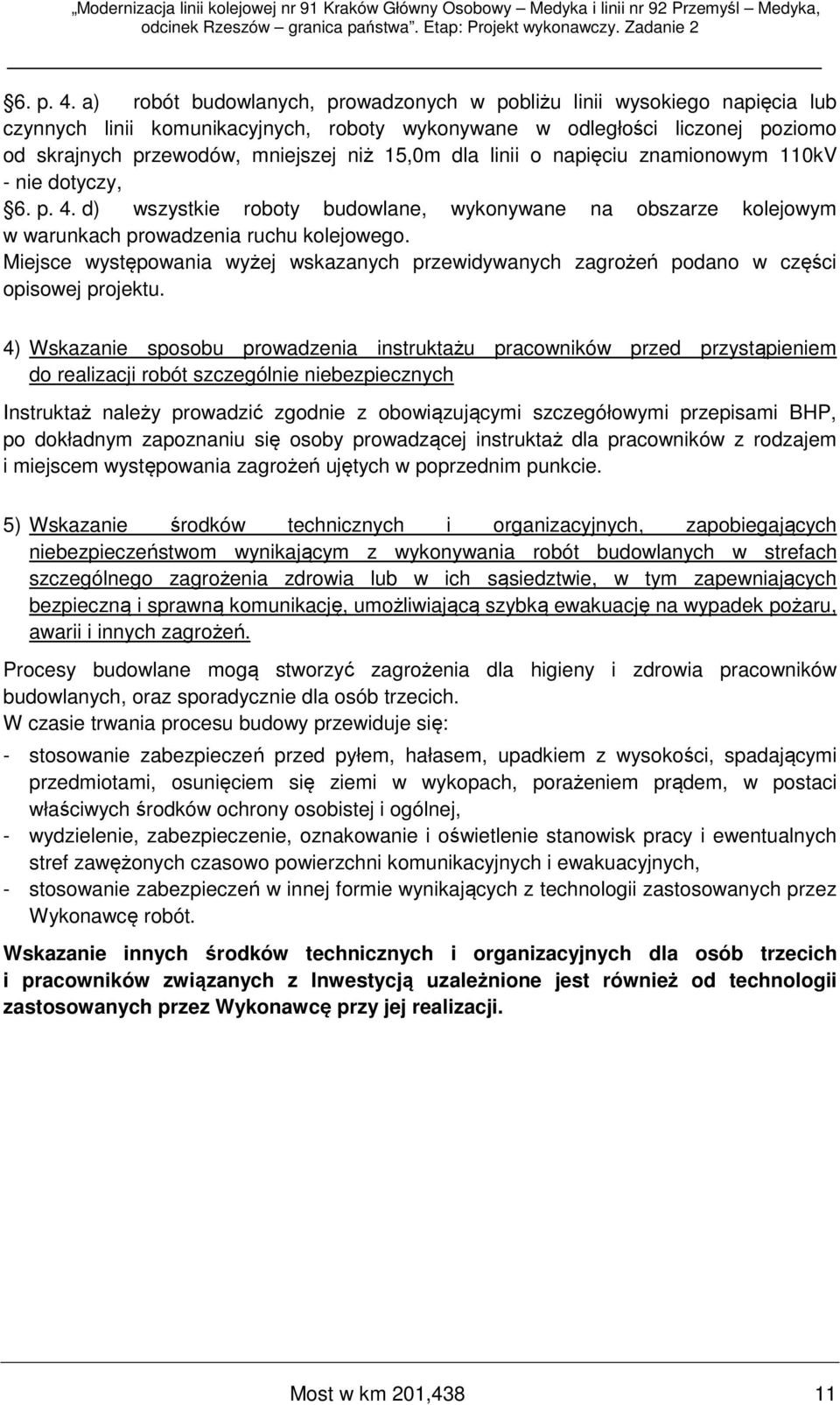 dla linii o napięciu znamionowym 110kV - nie dotyczy,  d) wszystkie roboty budowlane, wykonywane na obszarze kolejowym w warunkach prowadzenia ruchu kolejowego.