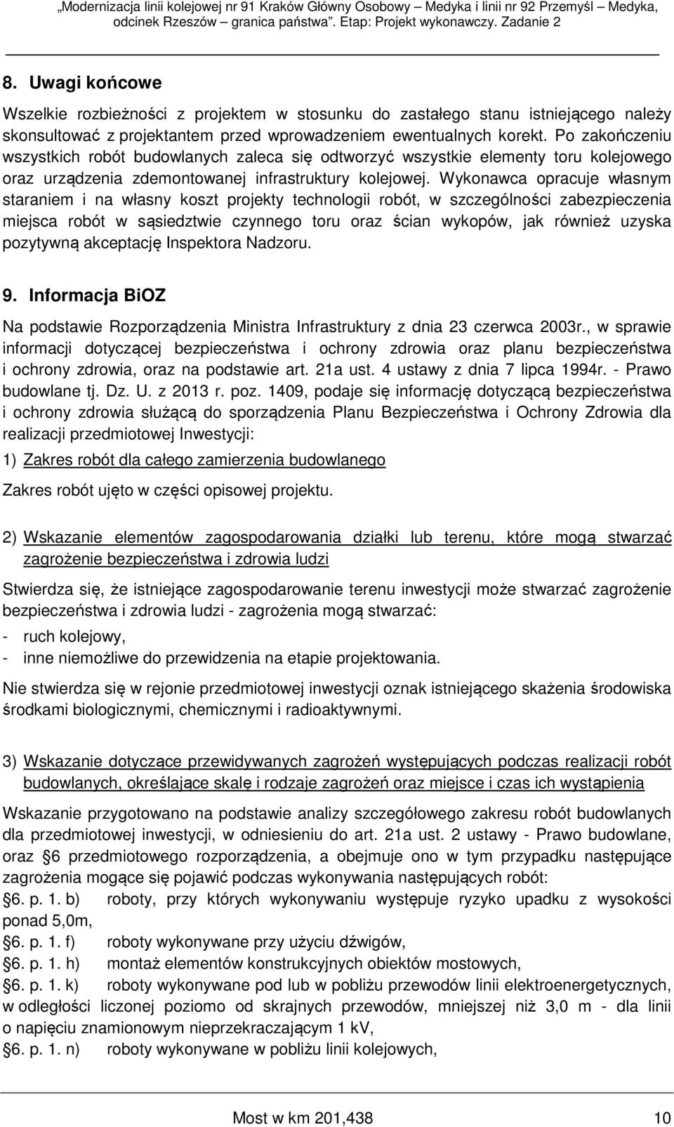 Wykonawca opracuje własnym staraniem i na własny koszt projekty technologii robót, w szczególności zabezpieczenia miejsca robót w sąsiedztwie czynnego toru oraz ścian wykopów, jak również uzyska