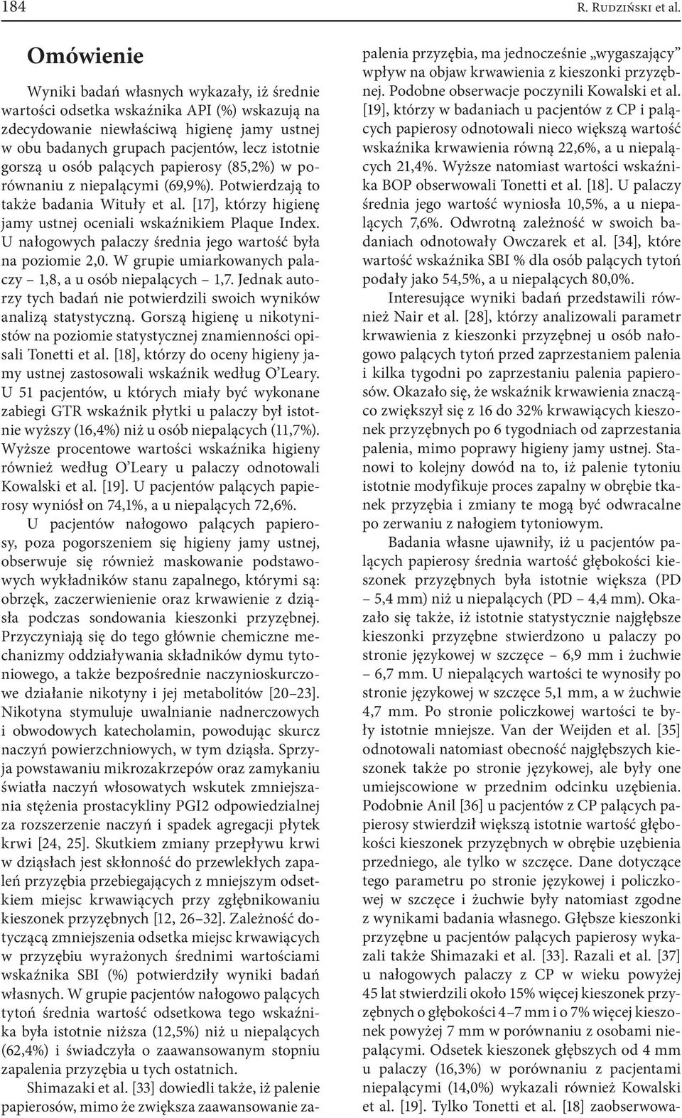 palących papierosy (85,2%) w porównaniu z niepalącymi (69,9%). Potwierdzają to także badania Wituły et al. [17], którzy higienę jamy ustnej oceniali wskaźnikiem Plaque Index.