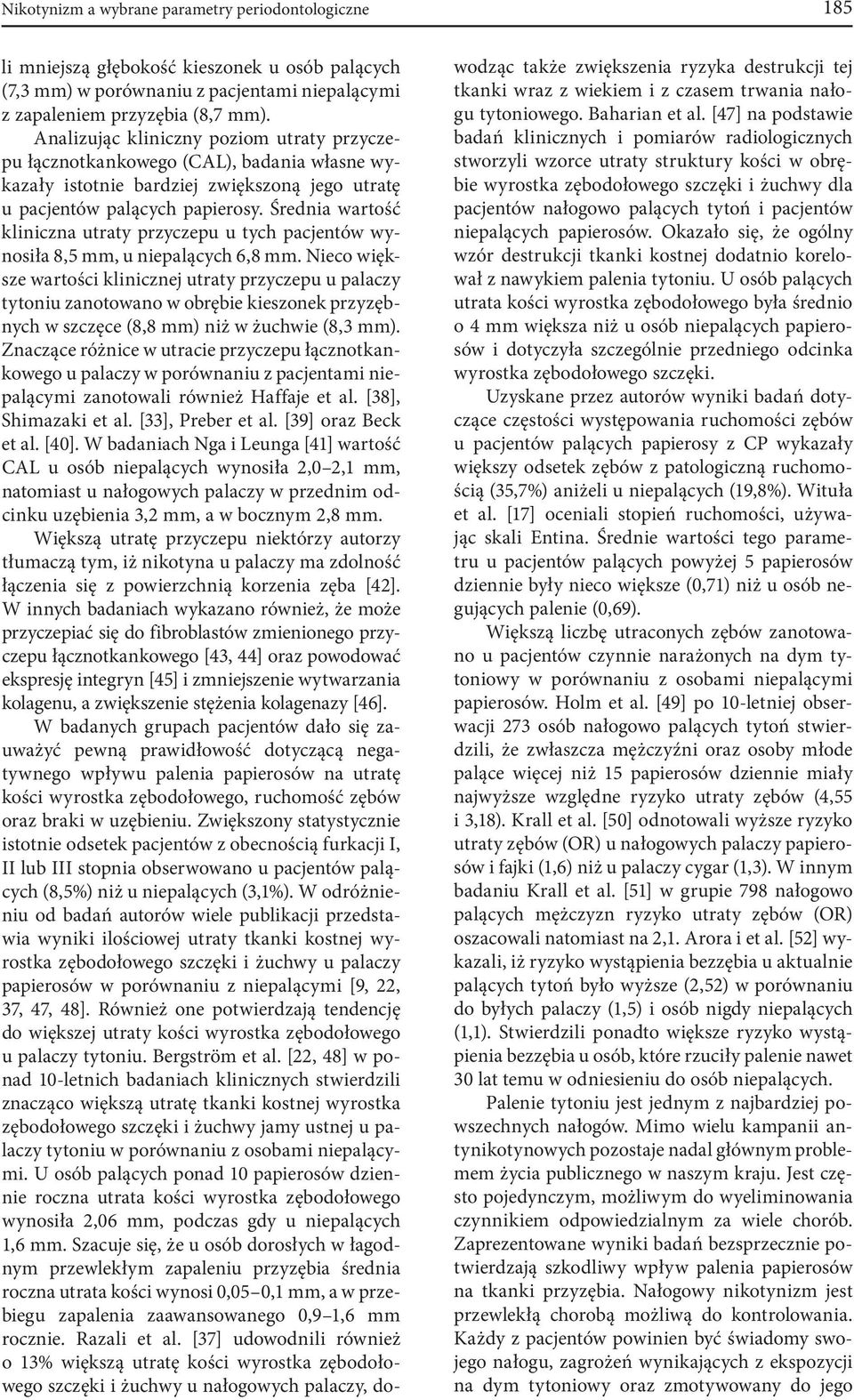 Średnia wartość kliniczna utraty przyczepu u tych pacjentów wynosiła 8,5 mm, u niepalących 6,8 mm.
