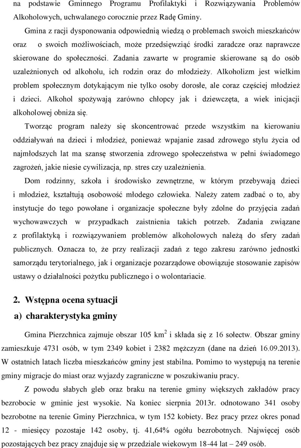 Zadania zawarte w programie skierowane są do osób uzależnionych od alkoholu, ich rodzin oraz do młodzieży.