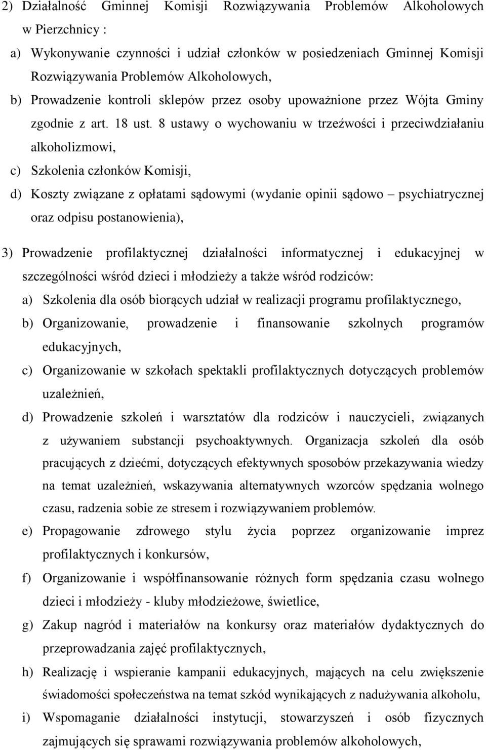 8 ustawy o wychowaniu w trzeźwości i przeciwdziałaniu alkoholizmowi, c) Szkolenia członków Komisji, d) Koszty związane z opłatami sądowymi (wydanie opinii sądowo psychiatrycznej oraz odpisu