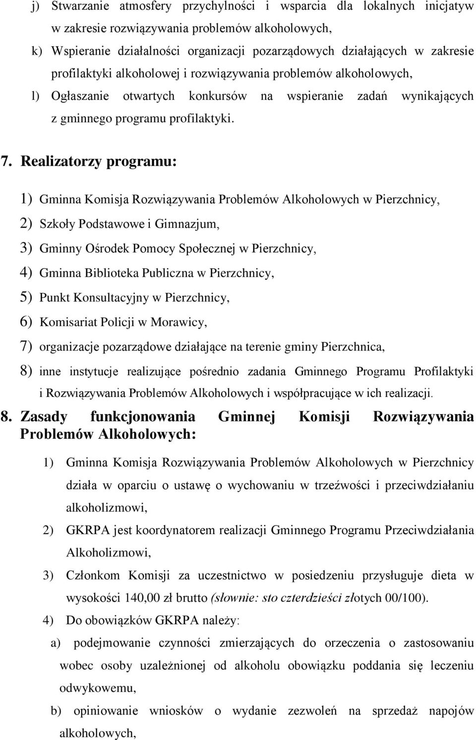 Realizatorzy programu: 1) Gminna Komisja Rozwiązywania Problemów Alkoholowych w Pierzchnicy, 2) Szkoły Podstawowe i Gimnazjum, 3) Gminny Ośrodek Pomocy Społecznej w Pierzchnicy, 4) Gminna Biblioteka