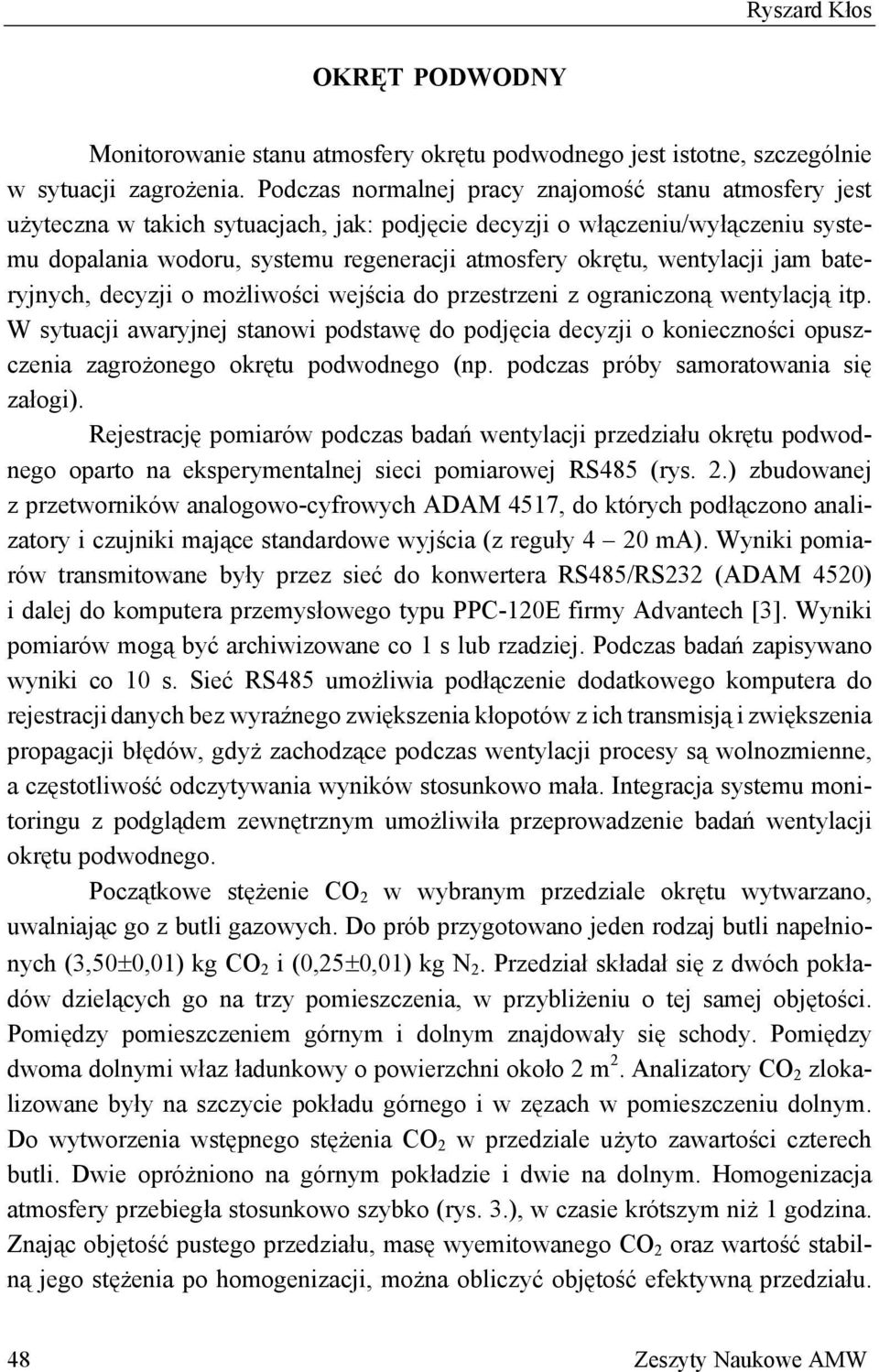 bateryjnych, decyzji mżliwści wejścia d przestrzeni z graniczną wentylacją itp. W sytuacji awaryjnej stanwi pdstawę d pdjęcia decyzji kniecznści puszczenia zagrżneg krętu pdwdneg (np.