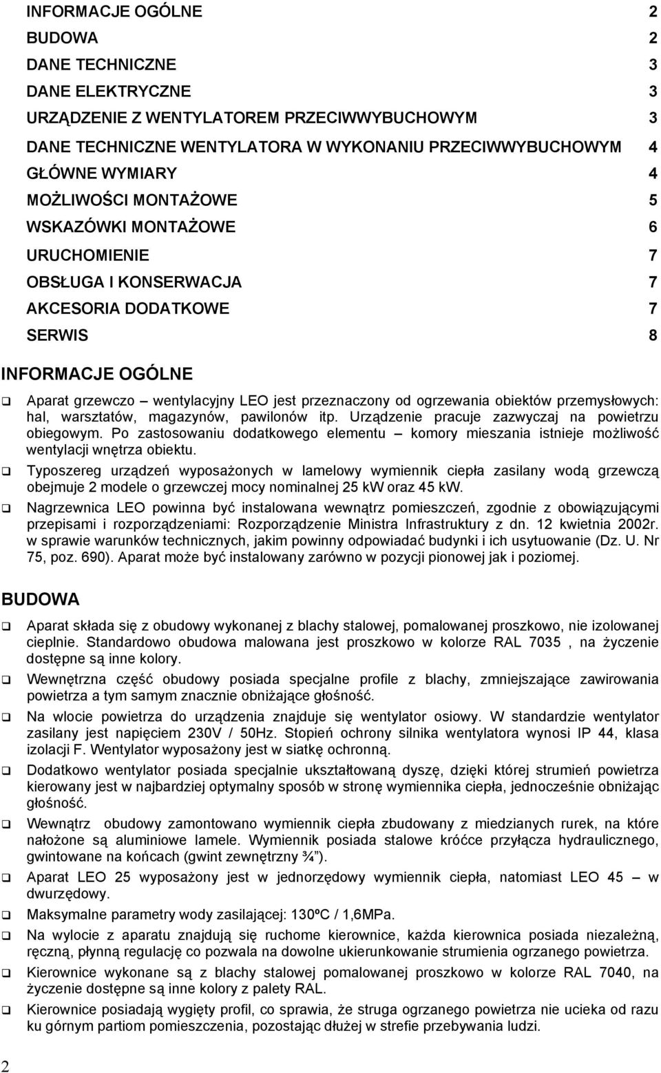 przemysłowych: hal, warsztatów, magazynów, pawilonów itp. Urządzenie pracuje zazwyczaj na powietrzu obiegowym.