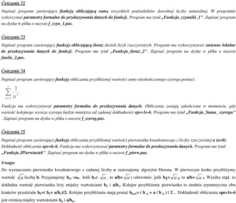 Program ma wykorzystywać zmienne lokalne do przekazywania danych do funkcji. Program ma tytuł Funkcja_iloraz_2". Zapisać program na dysku w pliku o nazwie funilo_2.pas.