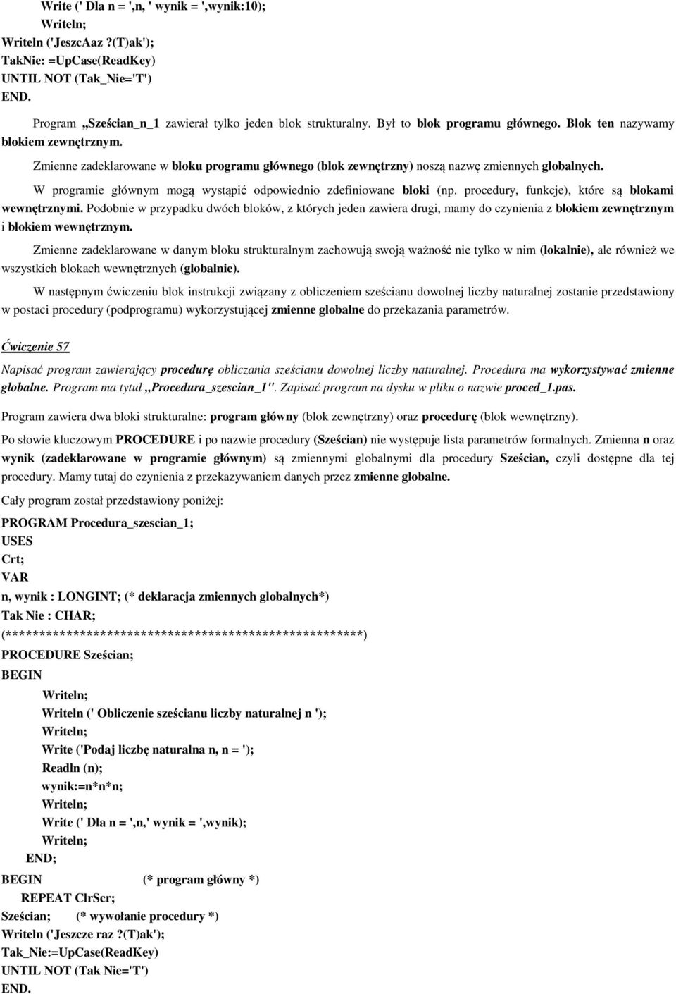 W programie głównym mogą wystąpić odpowiednio zdefiniowane bloki (np. procedury, funkcje), które są blokami wewnętrznymi.