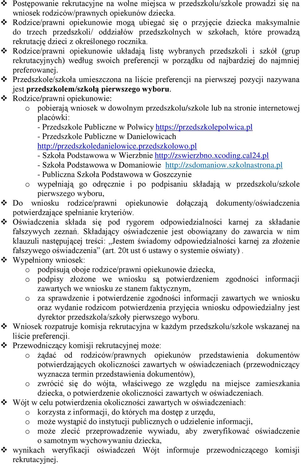 Rdzice/prawni piekunwie układają listę wybranych przedszkli i szkół (grup rekrutacyjnych) według swich preferencji w prządku d najbardziej d najmniej preferwanej.
