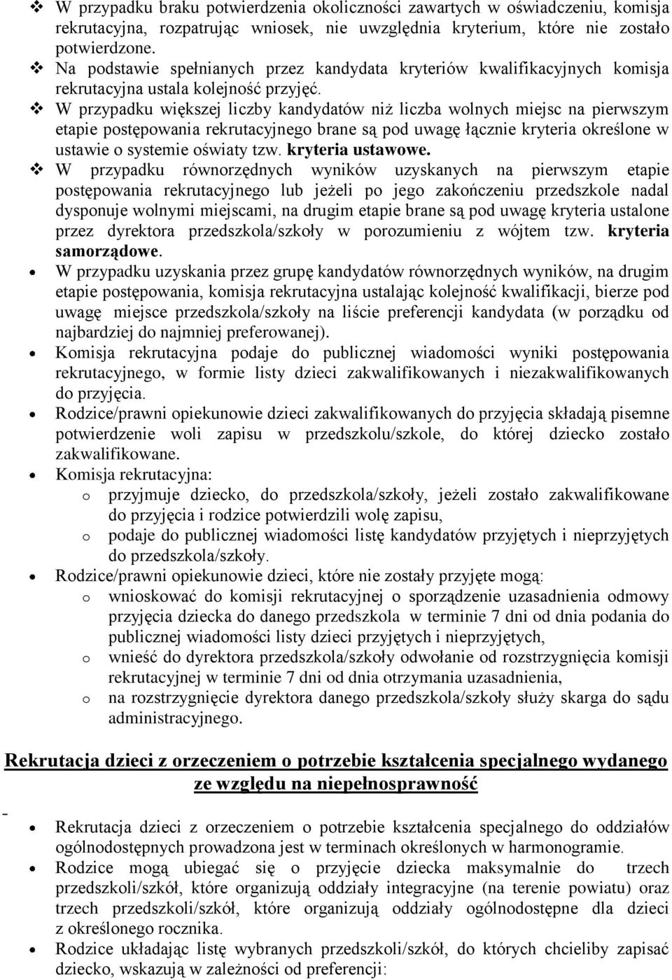 W przypadku większej liczby kandydatów niż liczba wlnych miejsc na pierwszym etapie pstępwania rekrutacyjneg brane są pd uwagę łącznie kryteria kreślne w ustawie systemie światy tzw. kryteria ustawwe.