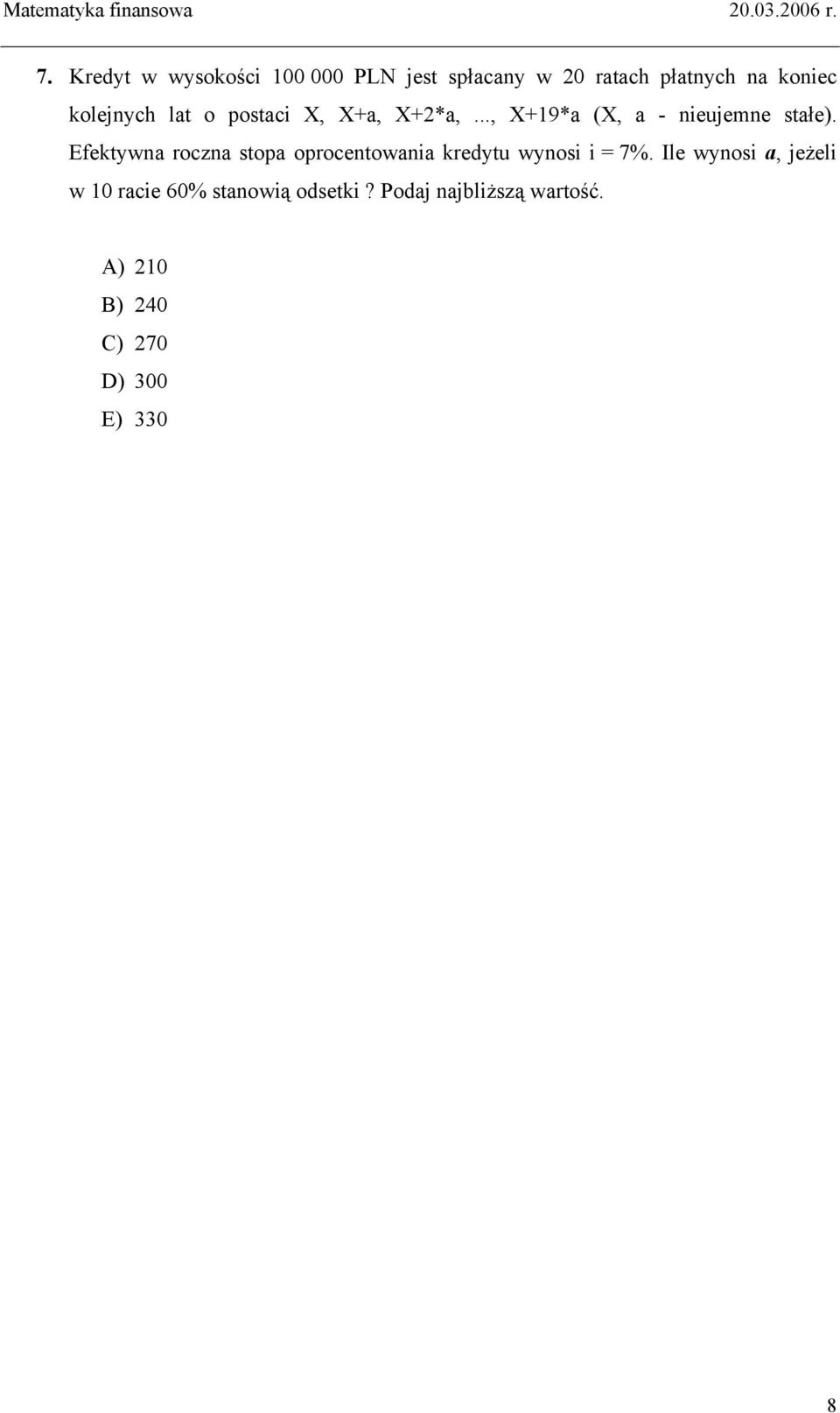 Efekywna roczna sopa oprocenowania kredyu wynosi i = 7%.