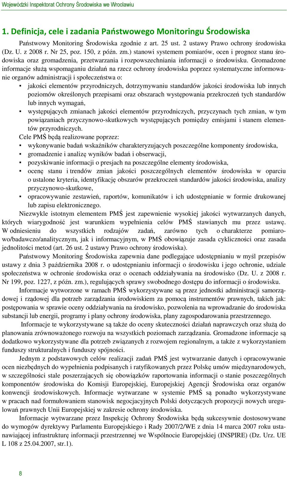 ) stanowi systemem pomiarów, ocen i prognoz stanu środowiska oraz gromadzenia, przetwarzania i rozpowszechniania informacji o środowisku.