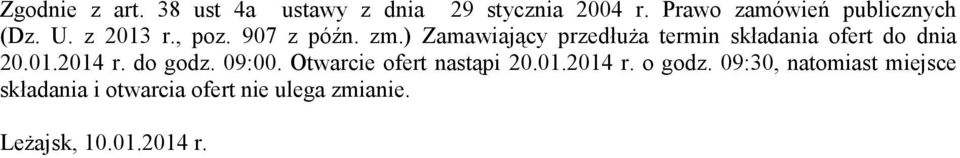 ) Zamawiający przedłuŝa termin składania ofert do dnia 20.01.2014 r. do godz. 09:00.