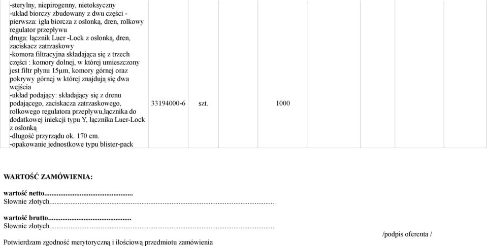 podający: składający się z drenu podającego, zaciskacza zatrzaskowego, rolkowego regulatora przepływu,łącznika do dodatkowej iniekcji typu Y, łącznika Luer-Lock z osłonką -długość przyrządu ok.