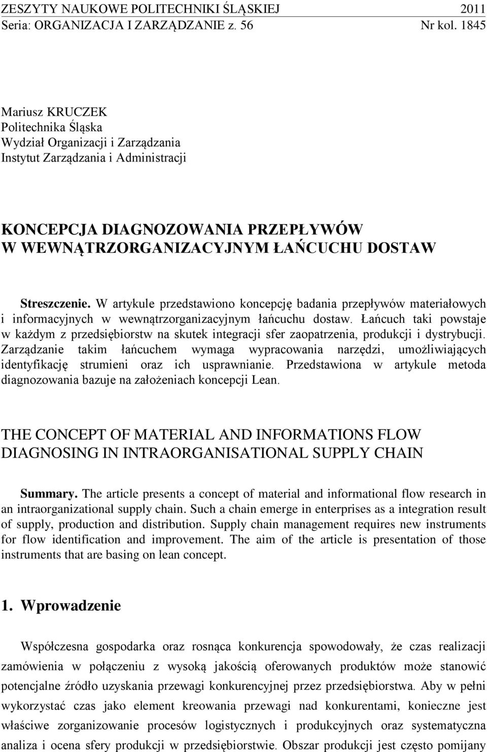 Streszczenie. W artykule przedstawiono koncepcję badania przepływów materiałowych i informacyjnych w wewnątrzorganizacyjnym łańcuchu dostaw.