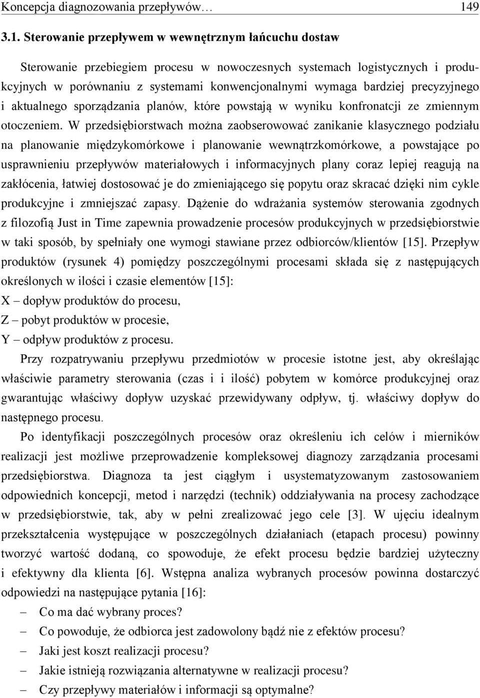 Sterowanie przepływem w wewnętrznym łańcuchu dostaw Sterowanie przebiegiem procesu w nowoczesnych systemach logistycznych i produkcyjnych w porównaniu z systemami konwencjonalnymi wymaga bardziej