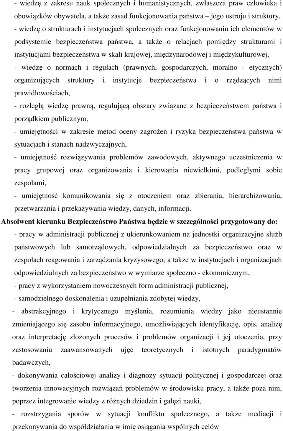 międzynarodowej i międzykulturowej, - wiedzę o normach i regułach (prawnych, gospodarczych, moralno - etycznych) organizujących struktury i instytucje bezpieczeństwa i o rządzących nimi