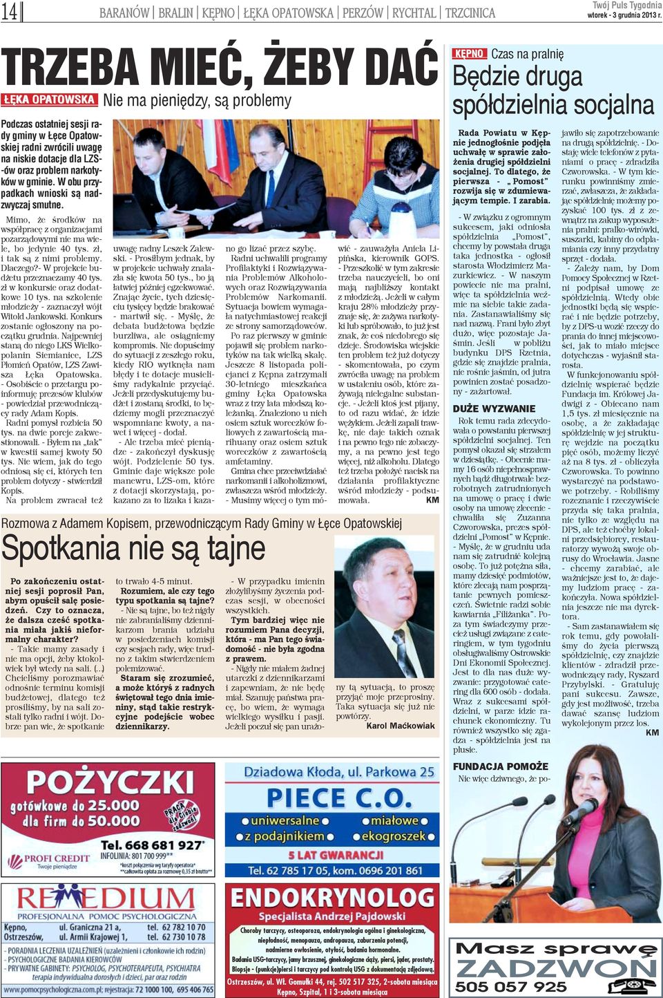 z³, i tak s¹ z nimi problemy. Dlaczego?- W projekcie bud etu przeznaczamy 40 tys. z³ w konkursie oraz dodatkowe 10 tys. na szkolenie m³odzie y - zaznaczy³ wójt Witold Jankowski.