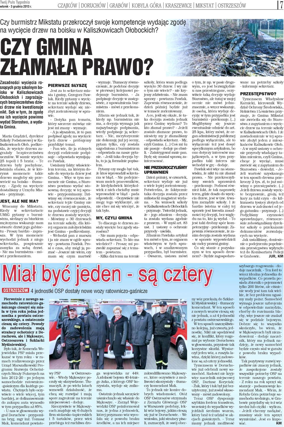 Sêk w tym, e zgodê na ich wyciêcie powinno wydaæ Starostwo, a wyda- ³a Gmina. Maria Gr¹dziel, dyrektor zko³y Podstawowej w Kaiszkowicach O³ob.